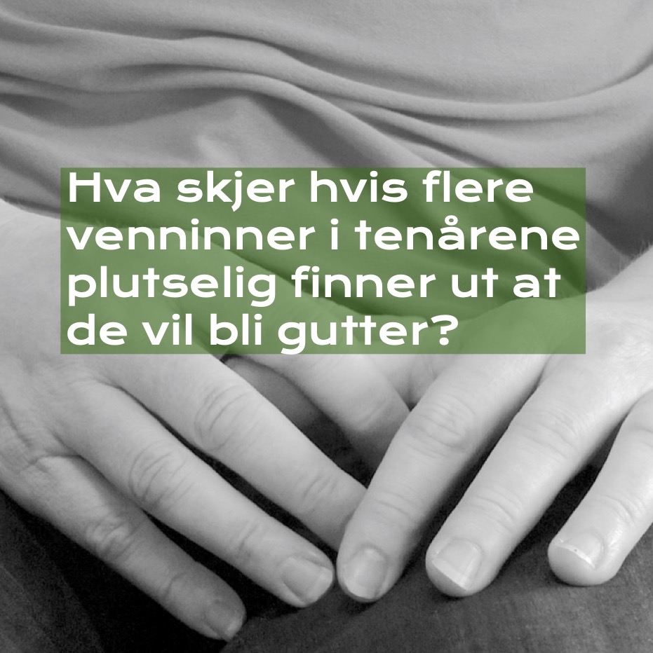 Hva skjer hvis flere venninner i tenårene plutselig finner ut at de vil bli gutter?