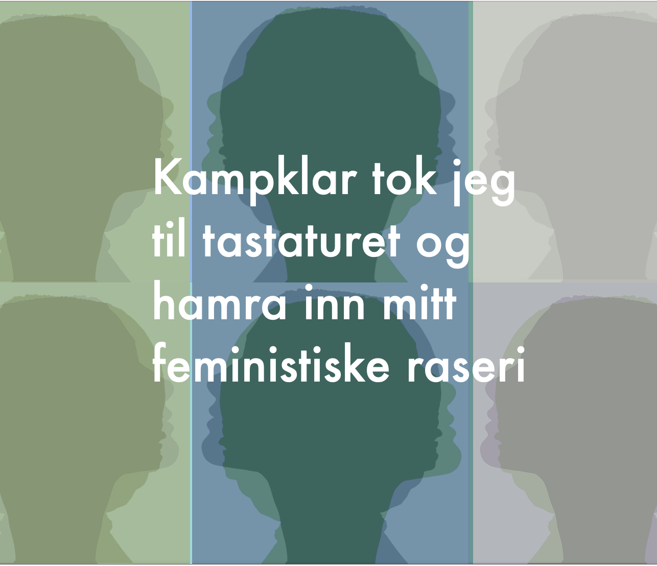 KAMPKLAR TOK JEG TIL TASTATURET OG HAMRA INN MITT FEMINISTISKE RASERI