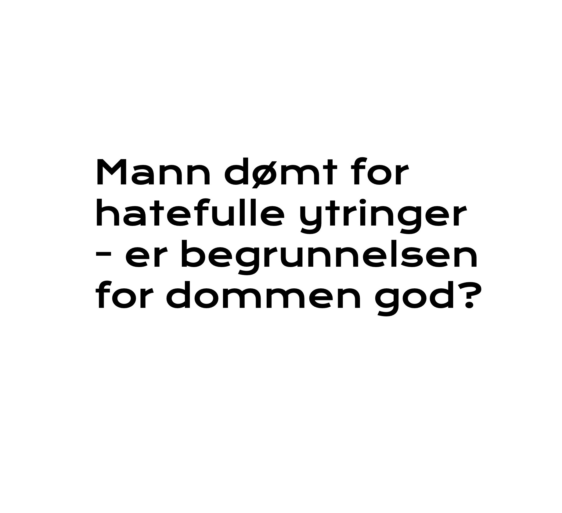 Mann dømt for hatefulle ytringer – er begrunnelsen for dommen god?